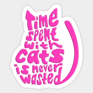 Pink Time Spent With Cats Is Never Wasted Cat Sticker